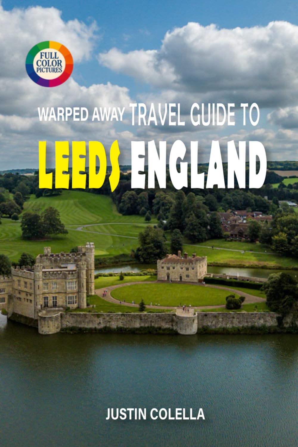Warped Away Travel Guide To Leeds England: Discover Victorian Elegance, Thriving Arts Scene, and Gateway Access to the Yorkshire Dales (Whispers of Europe Travel Guide)