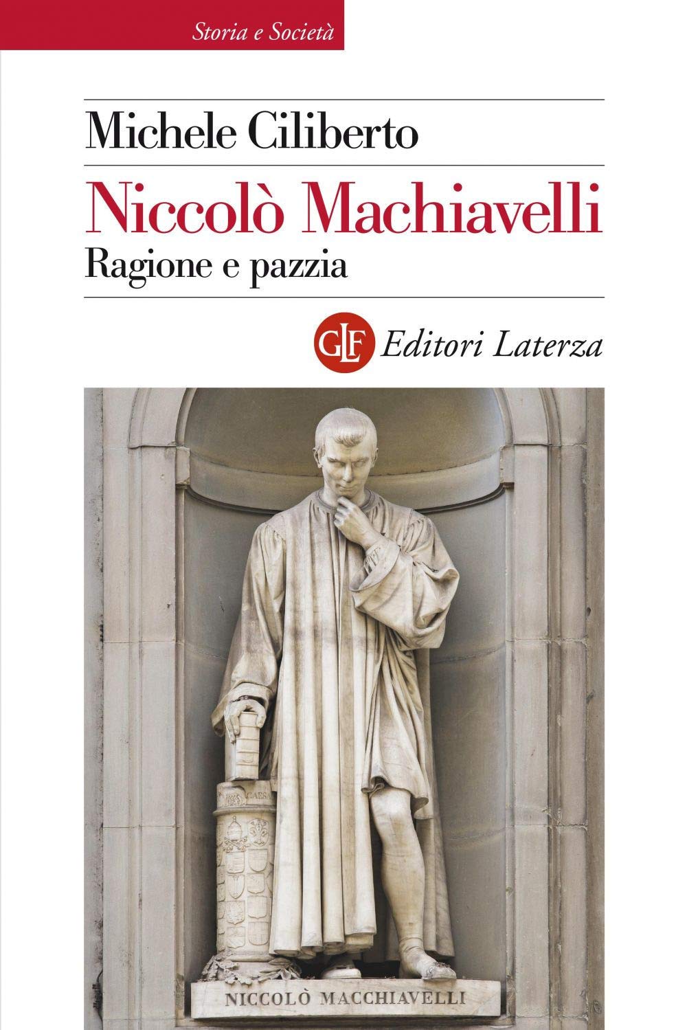 Niccolò Machiavelli. Ragione e pazzia (Storia e società)