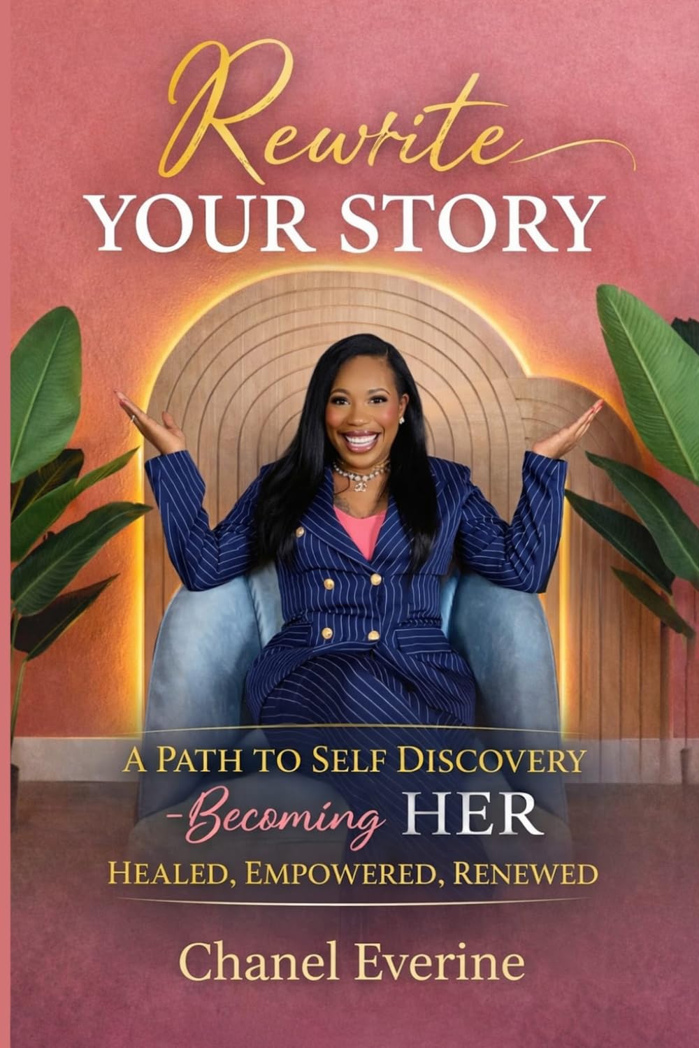 Rewrite Your Story: A Path To Self Discovery - Becoming HER HEALED, EMPOWERED, RENEWED