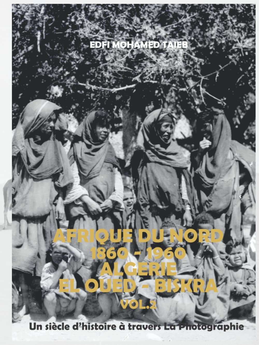 Algerie El Oued Biskra Vol 2 souvenirs nostalgie photos anciennes Oasis