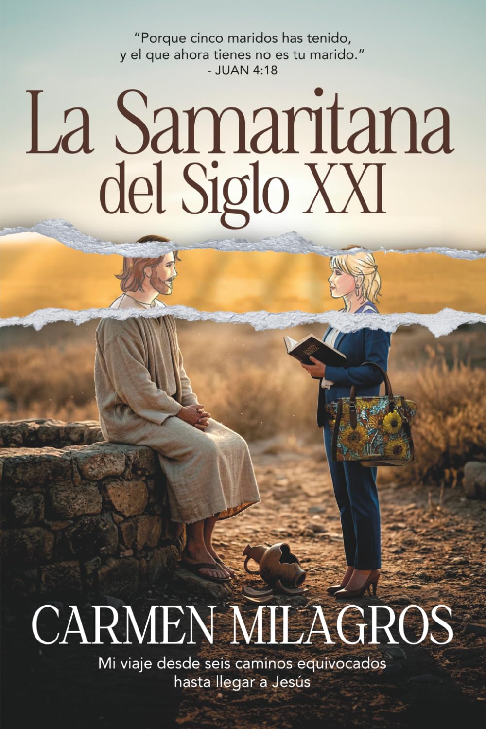 La Samaritana del Siglo XXI: Mi viaje desde seis caminos equivocados hasta llegar a Jesús