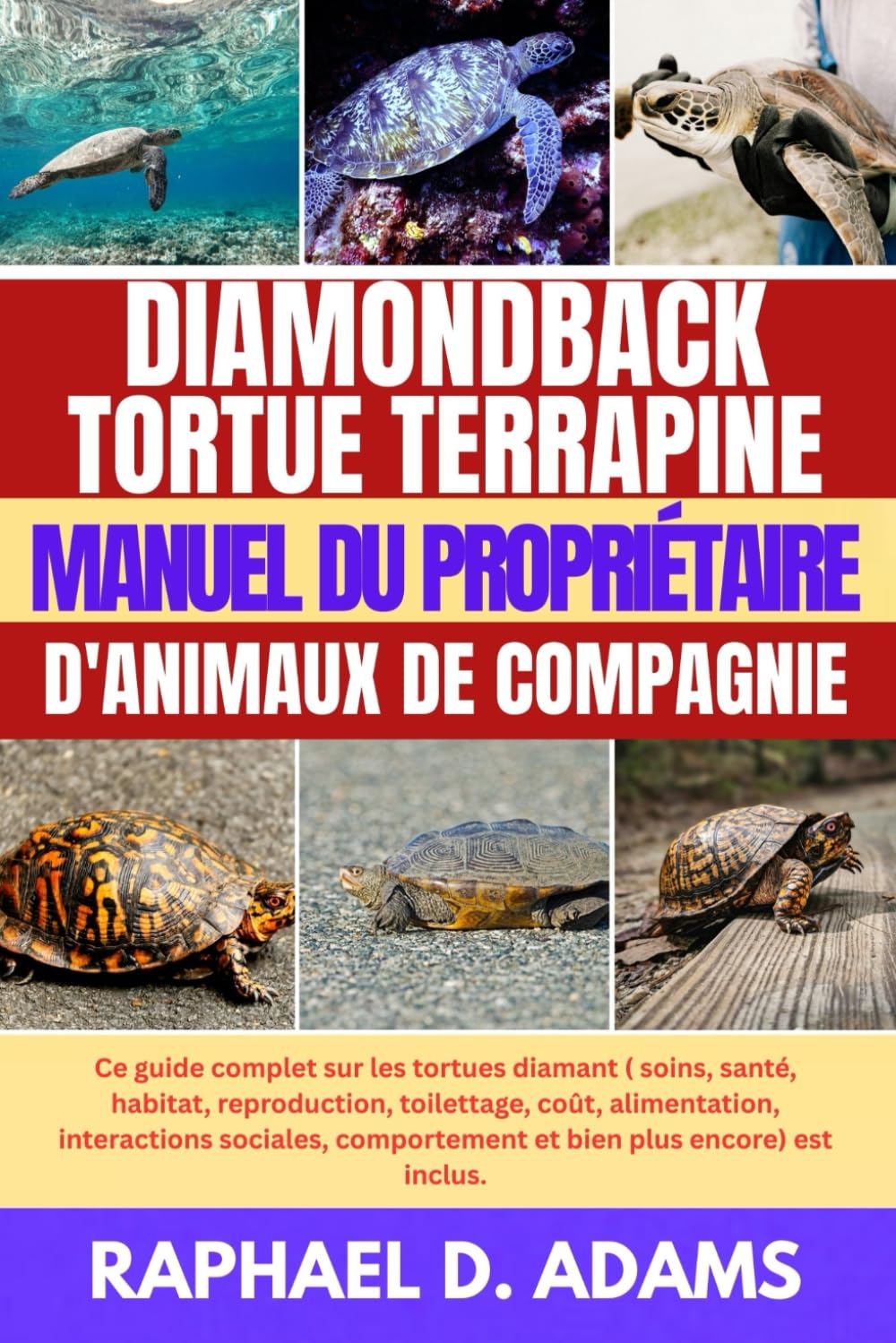 DIAMONDBACK TORTUE TERRAPINE MANUEL DU PROPRIÉTAIRE D'ANIMAUX DE COMPAGNIE: Ce guide complet sur les tortues diamant ( soins, santé, habitat, ... comportement et bien plus encore) est incl