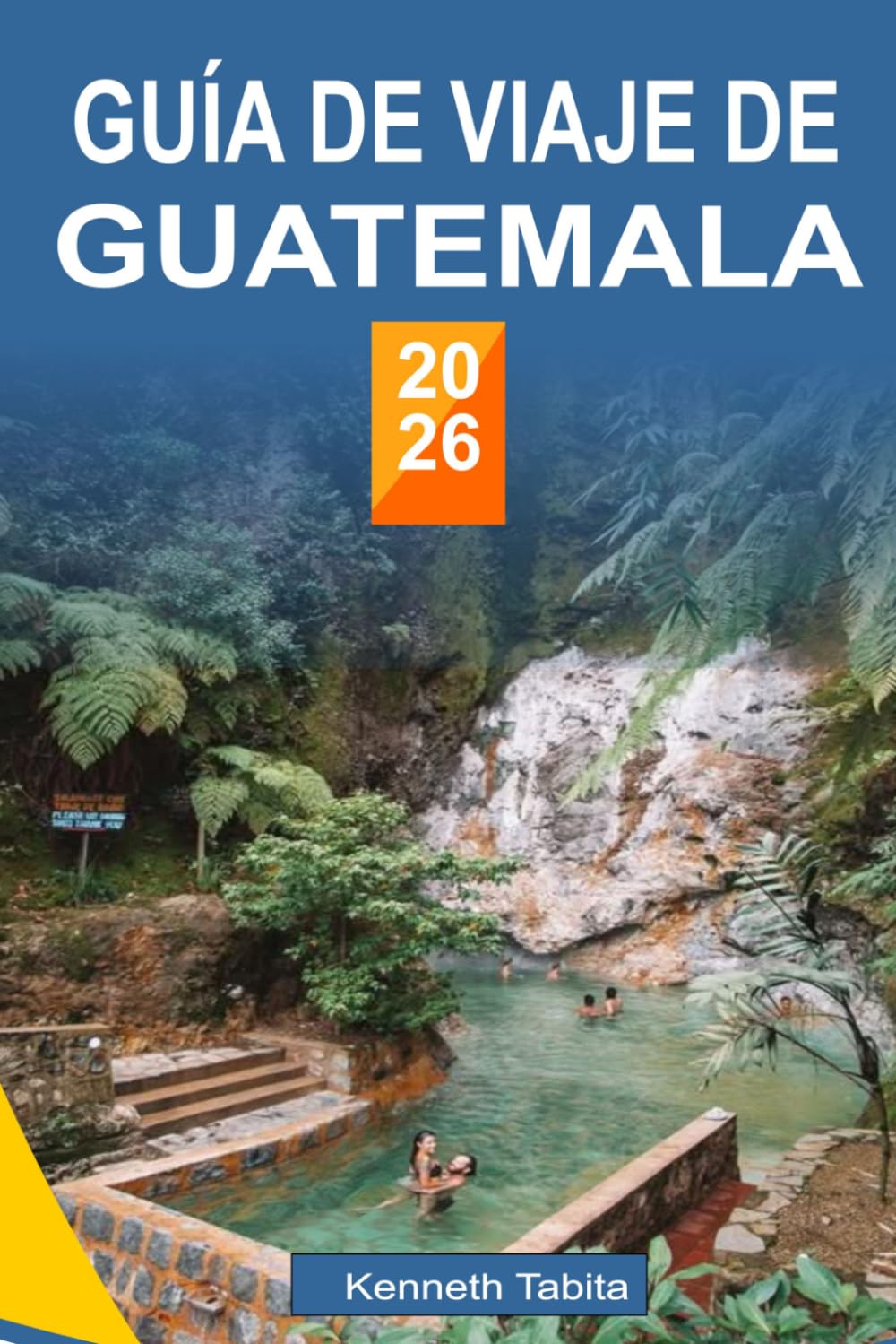 GUÍA DE VIAJE DE GUATEMALA 2026: Tu guía completa para la aventura, la cultura y los viajes auténticos en Guatemala