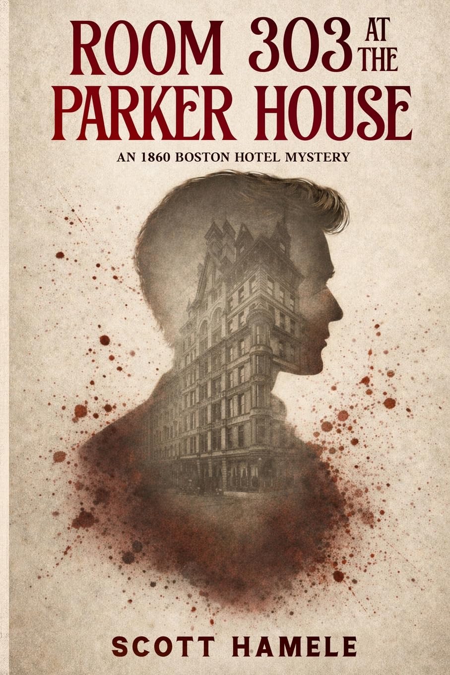 Room 303 at the Parker House: An 1860 Boston Hotel Mystery
