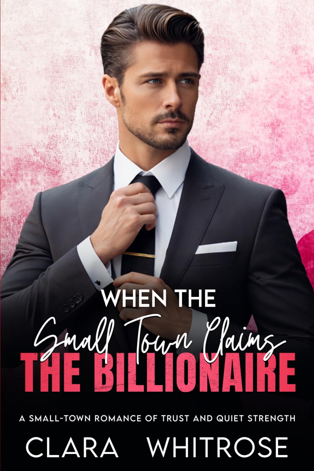 When the Small-Town Claims the Billionaire: A Small-Town Enemies-to-Lovers Romance