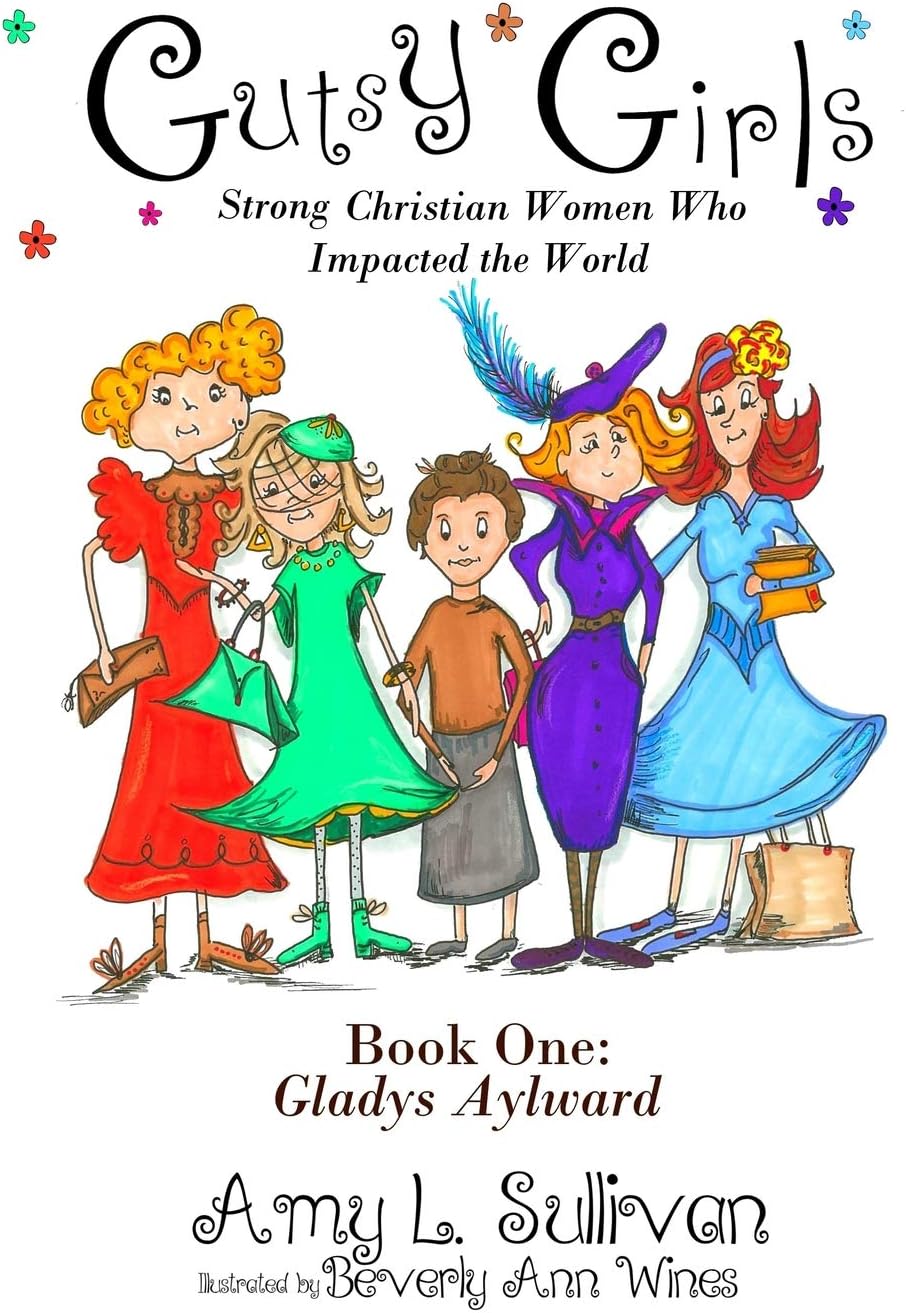 Gutsy Girls: Strong Christian Women Who Impacted the World: Book One: Gladys Aylward