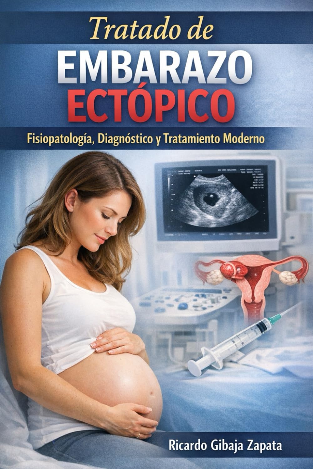 Embarazo Ectópico Bases Biológicas, Diagnóstico Clínico y Manejo Integral