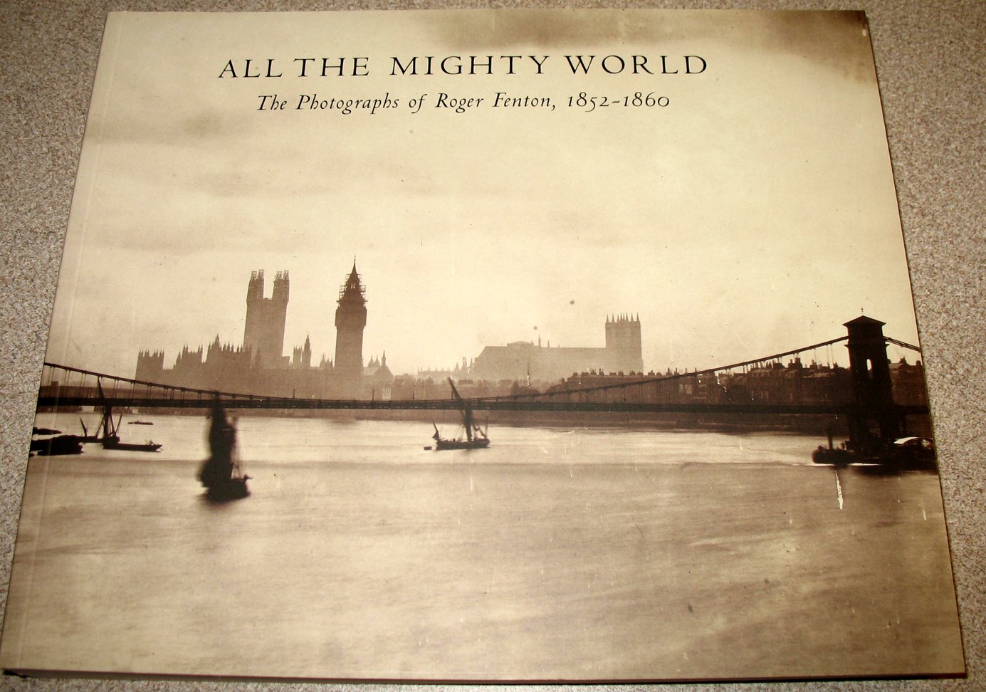 All The Mighty World: The Photographs Of Roger Fenton, 1852-1860