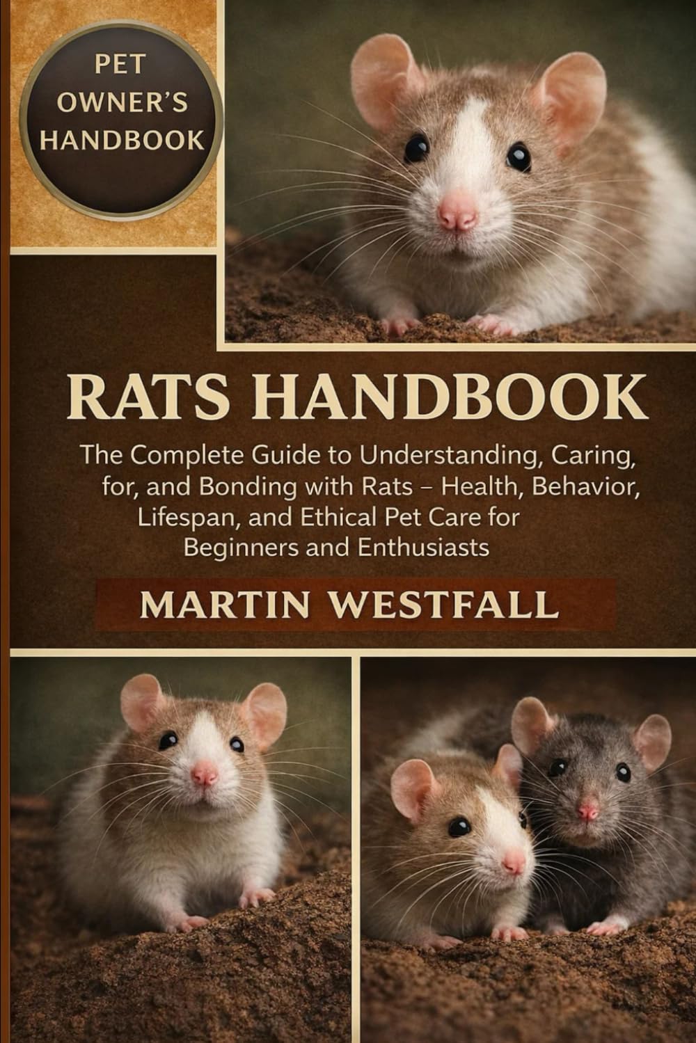 RATS HANDBOOK: The Complete Guide to Understanding, Caring for, and Bonding with Rats – Health, Behavior, Lifespan, and Ethical Pet Care for Beginners and Enthusiasts.