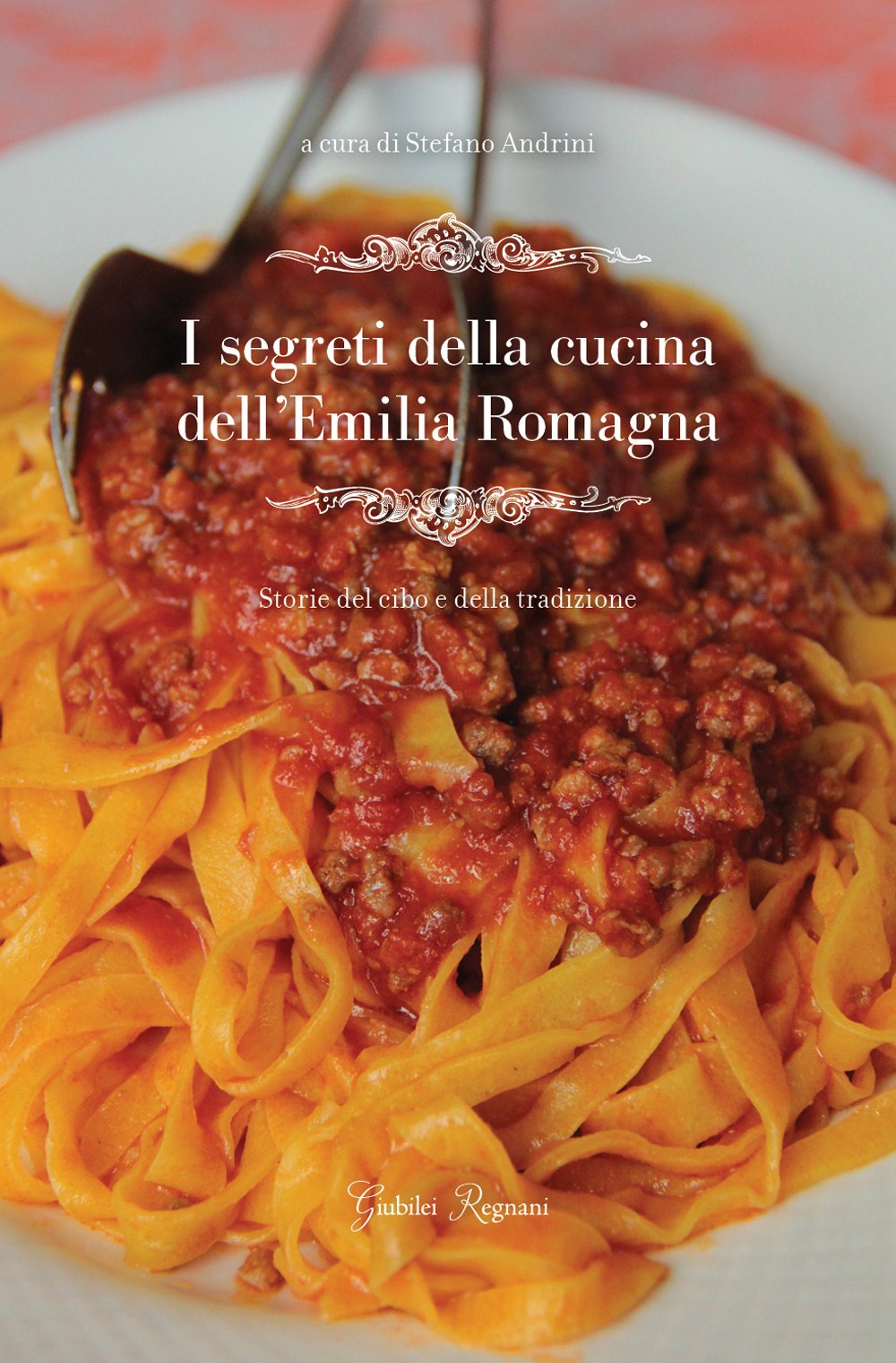 I Segreti Della Cucina Dell'emilia Romagna. Storie Del Cibo E Della Tradizione - 4