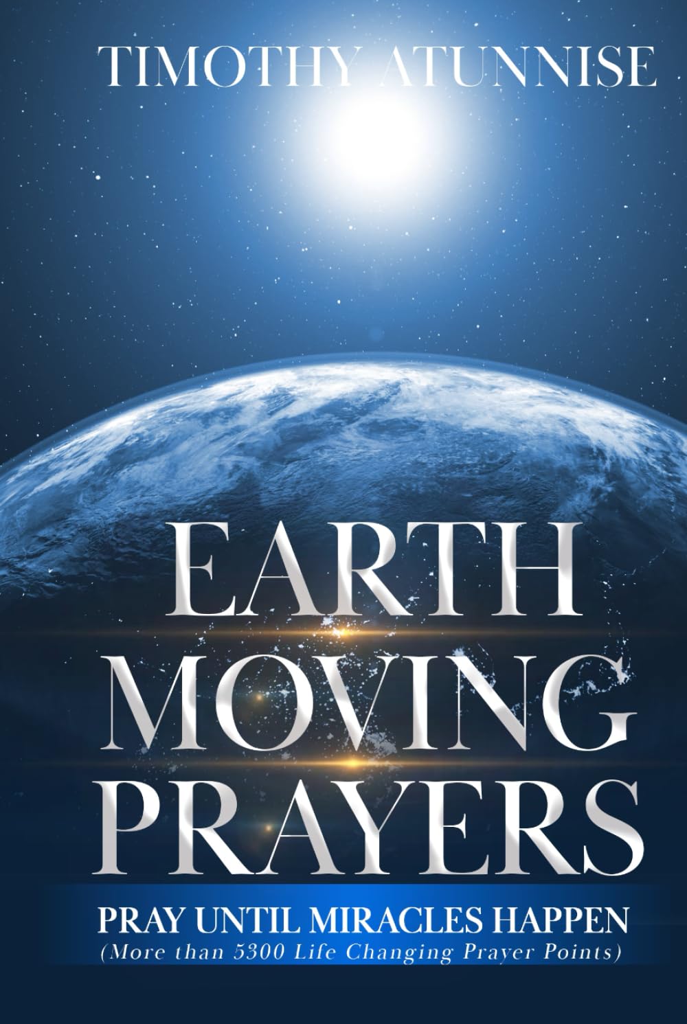 Earth-Moving Prayers: Pray Until Miracle Happens (Become Anointed & Effective Prayer Warrior)
