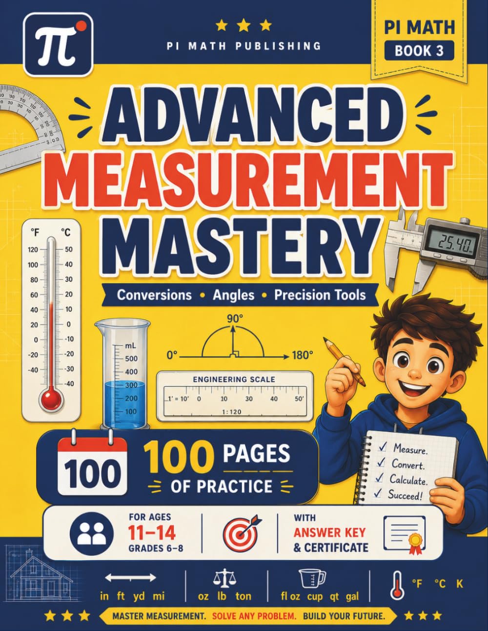 PI MATH - Advanced Measurement Mastery Grades 6–8: Conversions, Angles, and Precision Tools - Measuring Book - Workbook (With Answer Key) (PI MATH Publishing - Measuring Book)