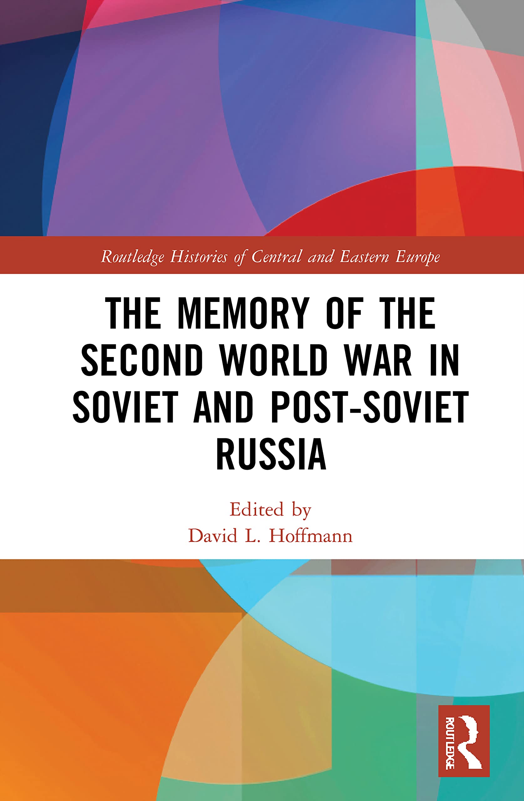 The Memory of the Second World War in Soviet and Post-Soviet Russia (Routledge Histories of Central and Eastern Europe)