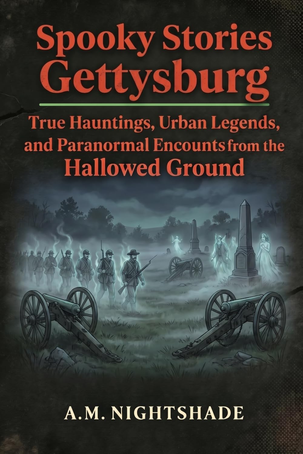 Gettysburg: True Hauntings, Urban Legends, and Paranormal Encounters from the Hallowed Ground (Spooky Stories: America's Haunted States)