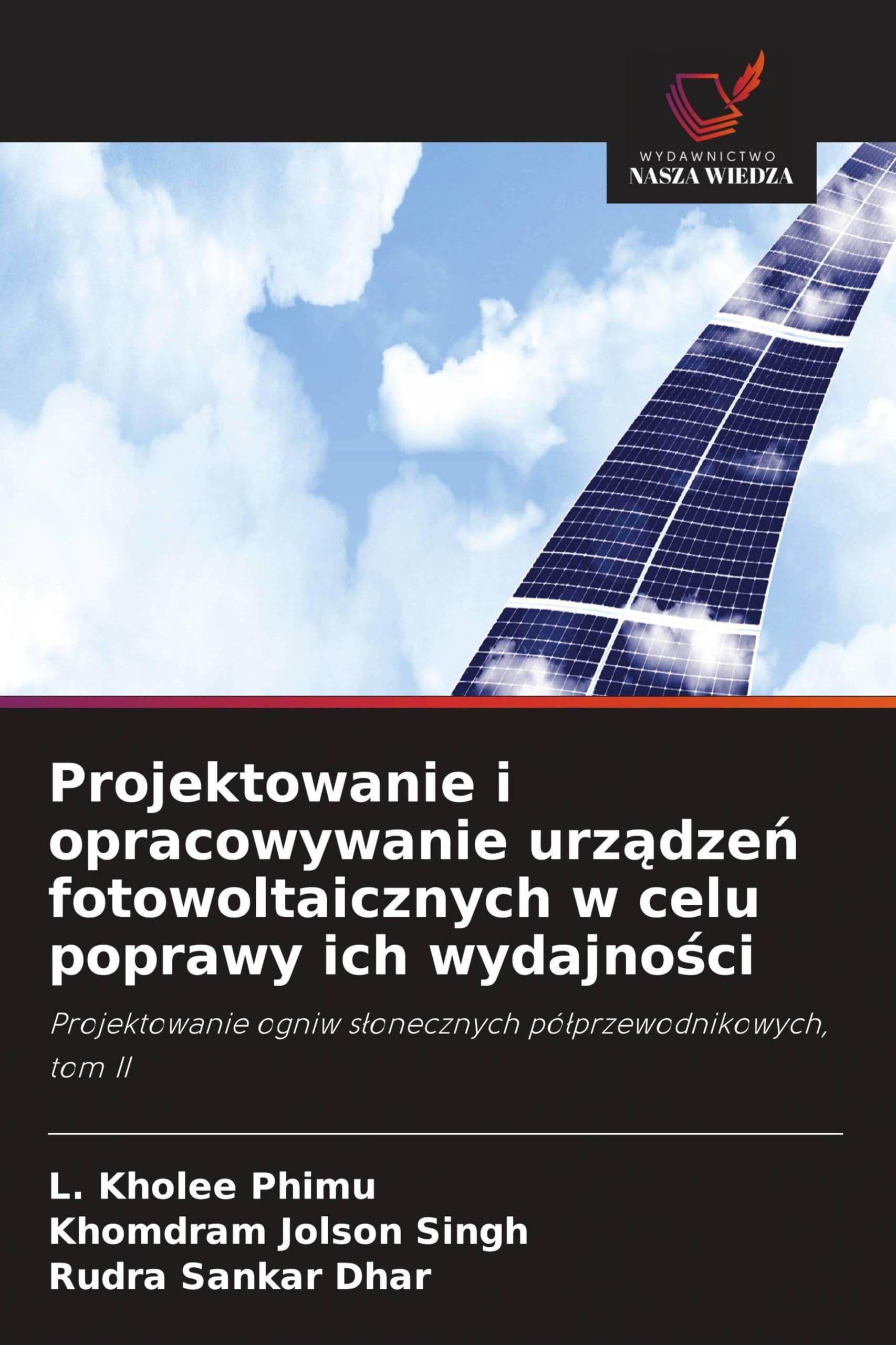 Projektowanie i opracowywanie urz¿dze¿ fotowoltaicznych w celu poprawy ich wydajno¿ci: Projektowanie ogniw s¿onecznych pó¿przewodnikowych, tom II