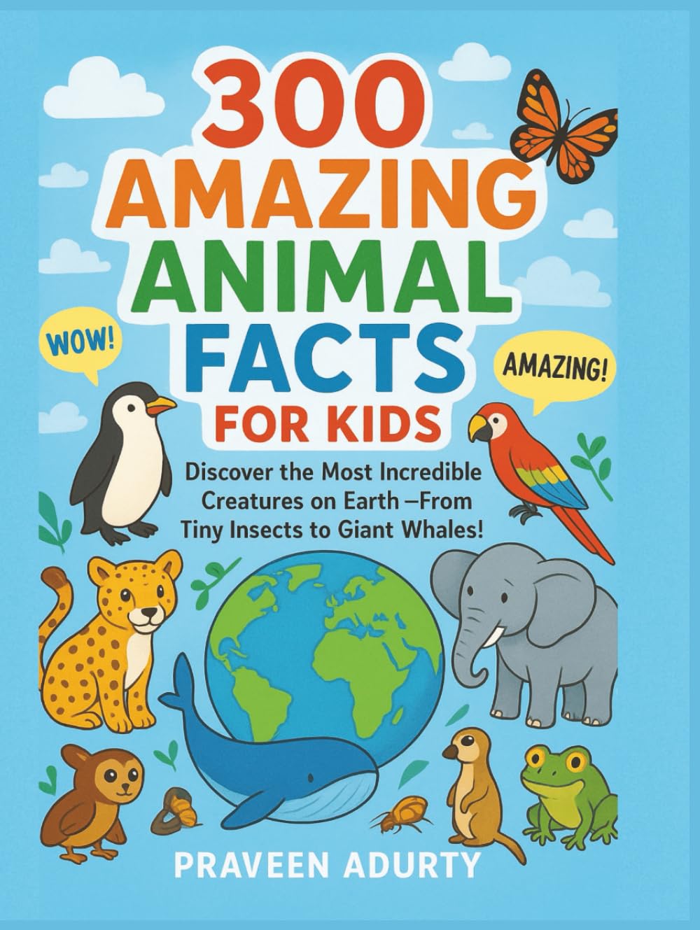 300 Amazing Animal Facts for Kids: Discover the Most Incredible Creatures on Earth – From Tiny Insects to Giant Whales!
