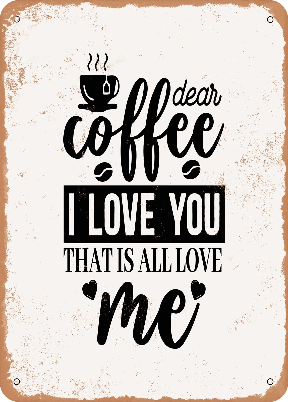 Miaomansenstore Metal Sign - Dear Coffee I Love You That Is All Love Me - Vintage Rusty Look Home Decor
