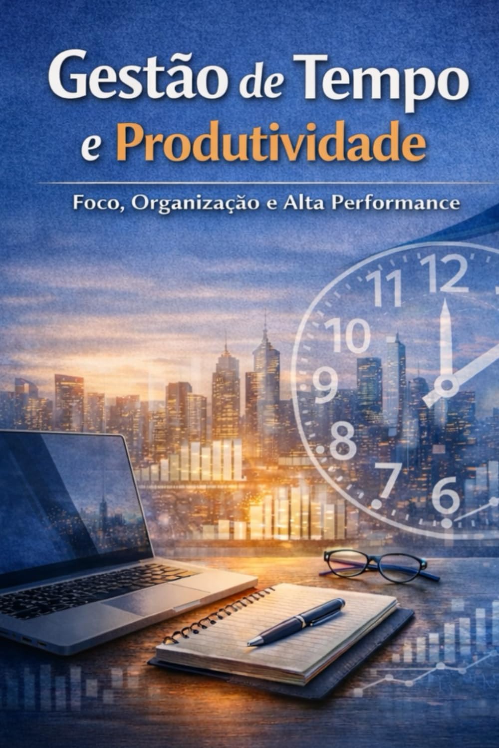 Gestão do Tempo e Produtividade: Foco, Organização e Alta Performance