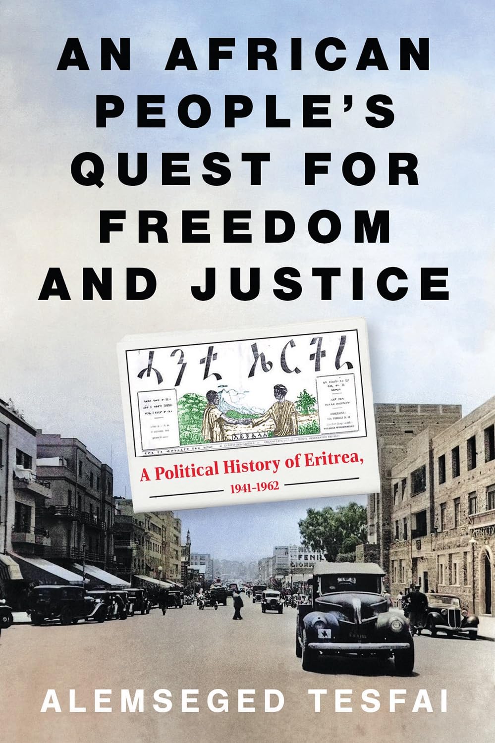 An African People’s Quest for Freedom and Justice by Alemseged Tesfai