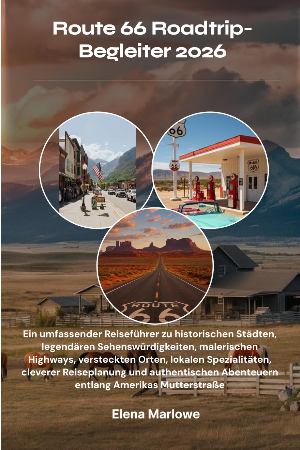 Route 66 Roadtrip-Begleiter 2026: Ein umfassender Reiseführer zu historischen Städten, legendären Sehenswürdigkeiten, malerischen Highways, ... Abenteuern entlang Amerikas Mutte