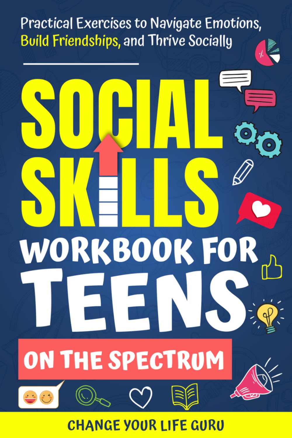 Social Skills Workbook for Teens on the Spectrum: Practical Exercises to Navigate Emotions, Build Friendships, and Thrive Socially (Social Skills for Teens)