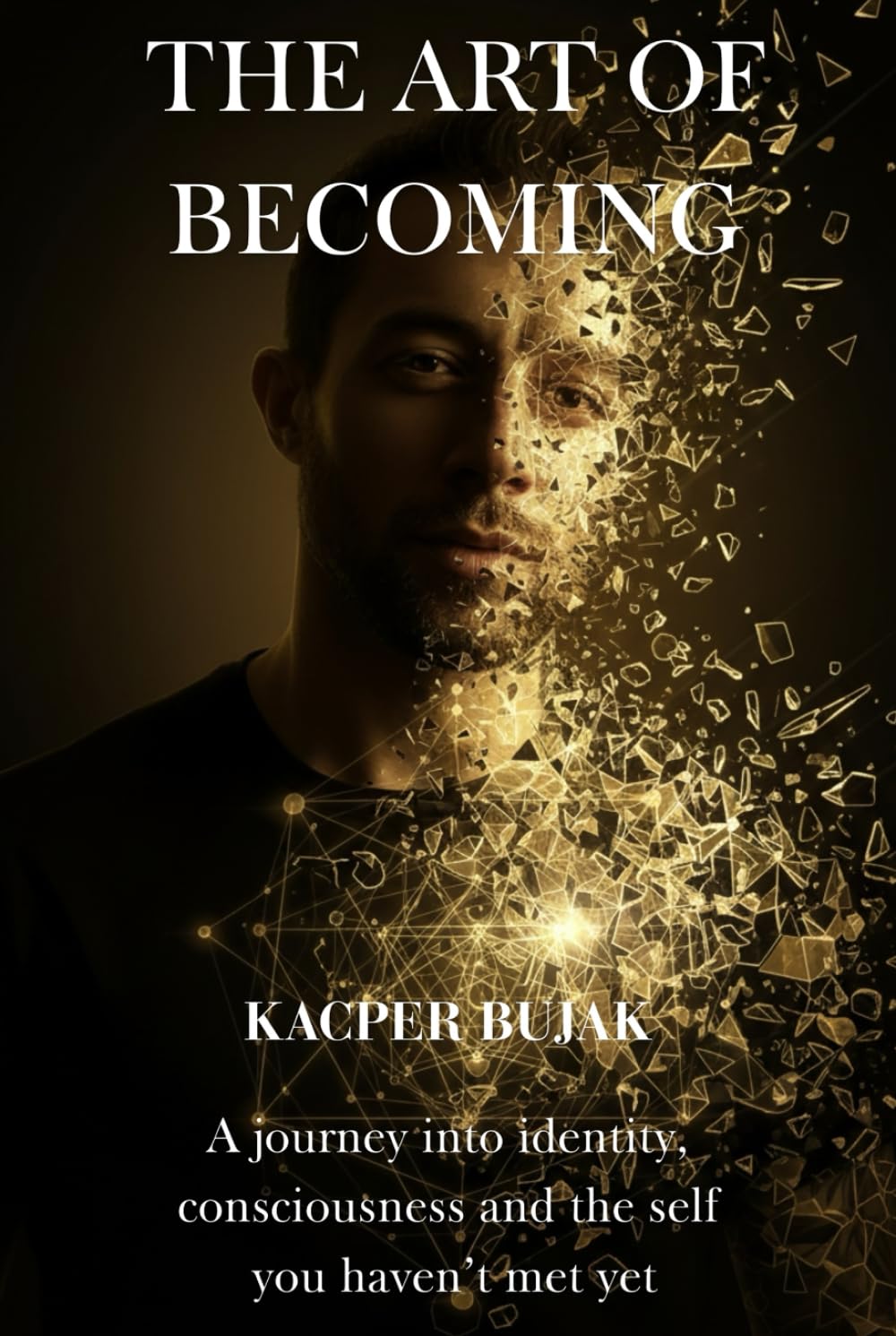 The Art of Becoming: A journey into identity, consciousness and the self you haven’t met yet