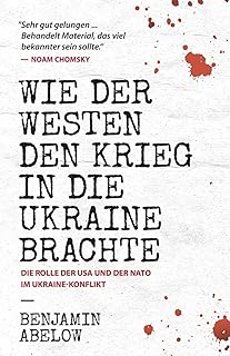 Benjamin Abelow: Wie der Westen den Krieg in die Ukraine brachte