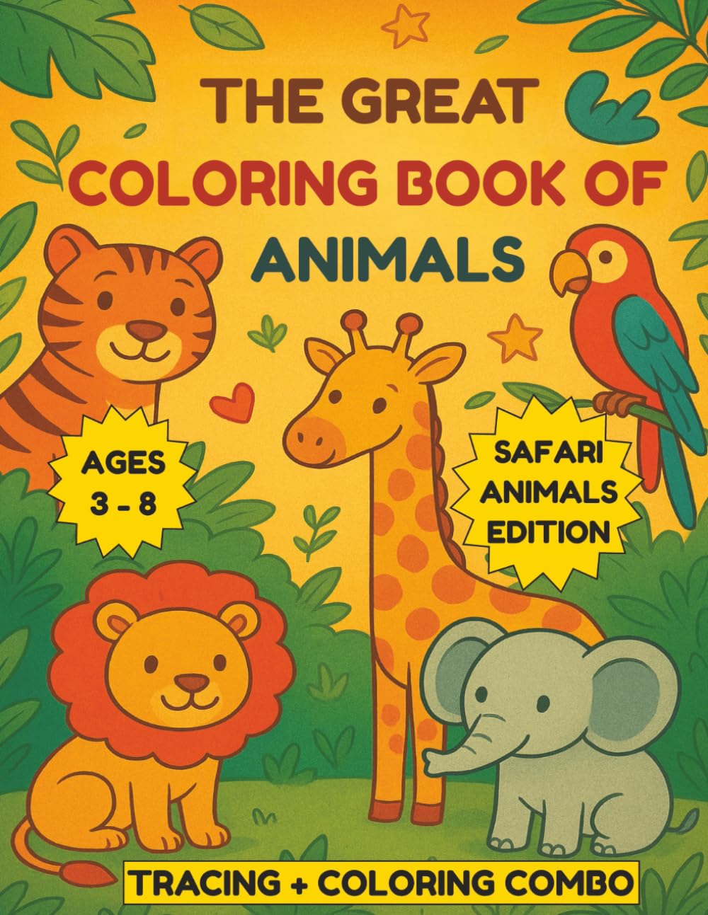 The Great Coloring Book of Animals: A Fun Safari Animals Tracing and Coloring Book for Kids Ages 3–8 • Early Writing Practice, Fine Motor Skill ... and Kindergarten ... Gift for Animal lovers