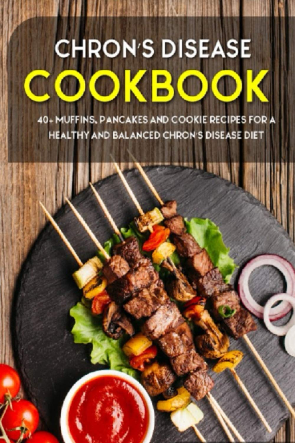 CHRON’S DISEASE COOKBOOK: 40+ Muffins, Pancakes and Cookie recipes for a healthy and balanced Chron’s Disease diet