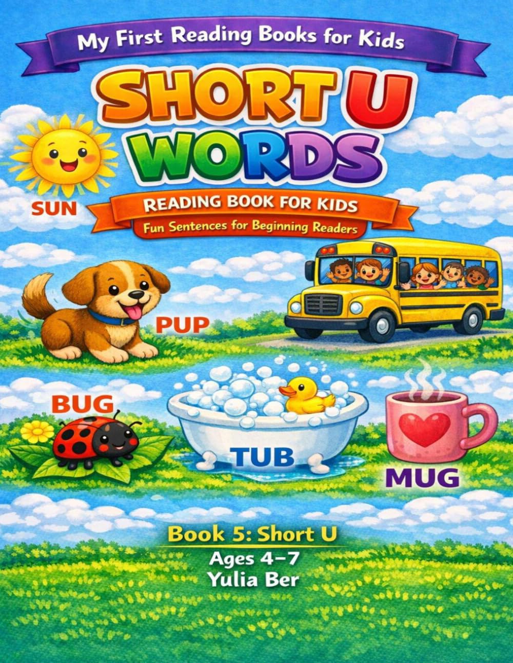 Short U Words Reading Book for Kids: Fun Sentences with CVC Words for Beginning Readers Ages 4–7 (My First Reading Books for Kids)