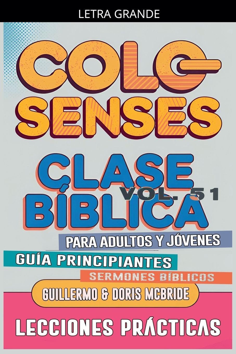 Clase Bíblica para Adultos y Jóvenes: Guía Principiantes - Colosenses: 51 (Clase Bíblica Dominical Para Jóvenes Y Adultos)