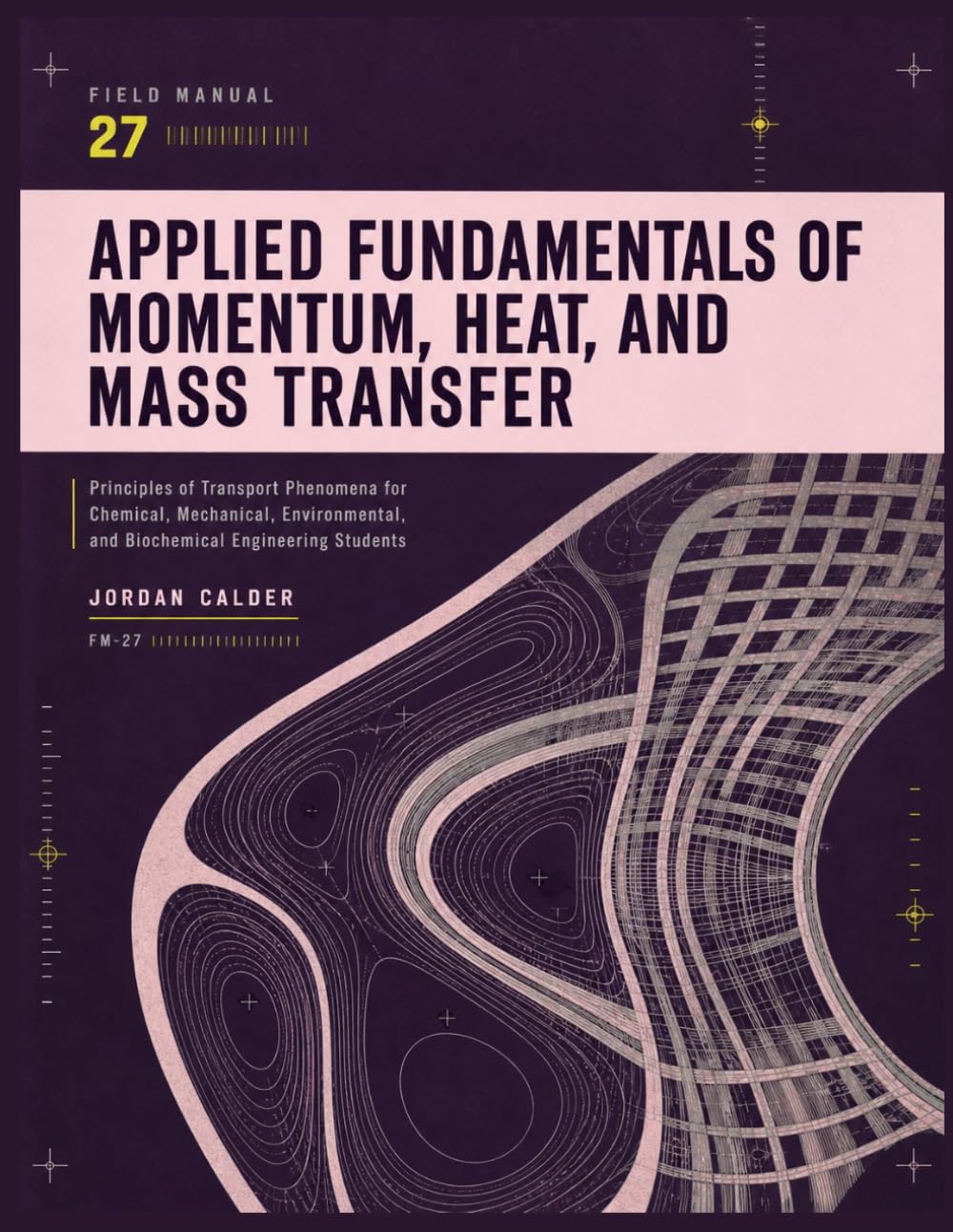 APPLIED FUNDAMENTALS OF MOMENTUM, HEAT, AND MASS TRANSFER: Principles of Transport Phenomena for Chemical, Mechanical, Environmental, and Biochemical Engineering Students