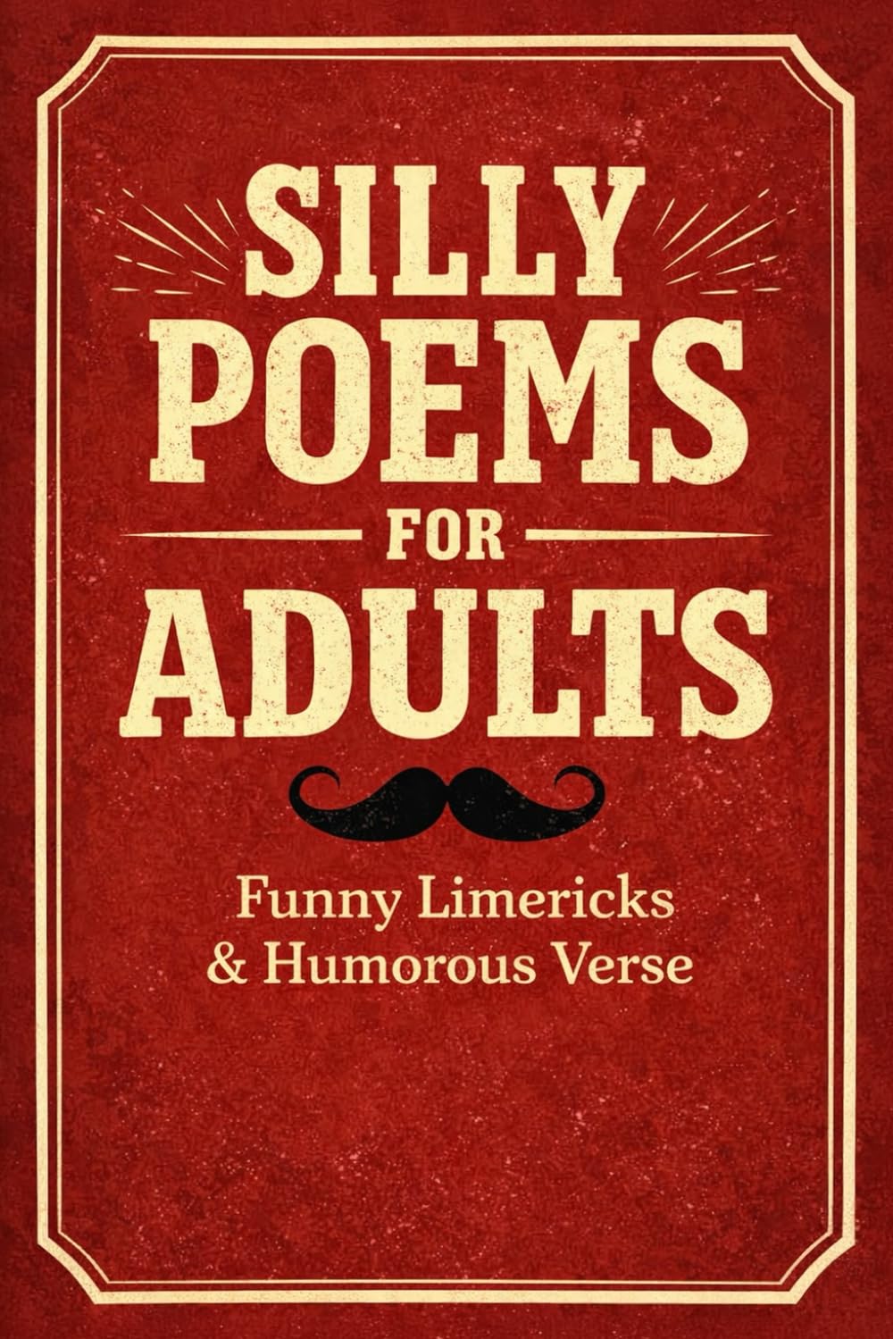 Silly Poems for Adults: Funny Limericks & Humorous Verse | Silly Short Poetry, Laugh-Out-Loud Humor, and Rhyming Poems for Adults and Teens