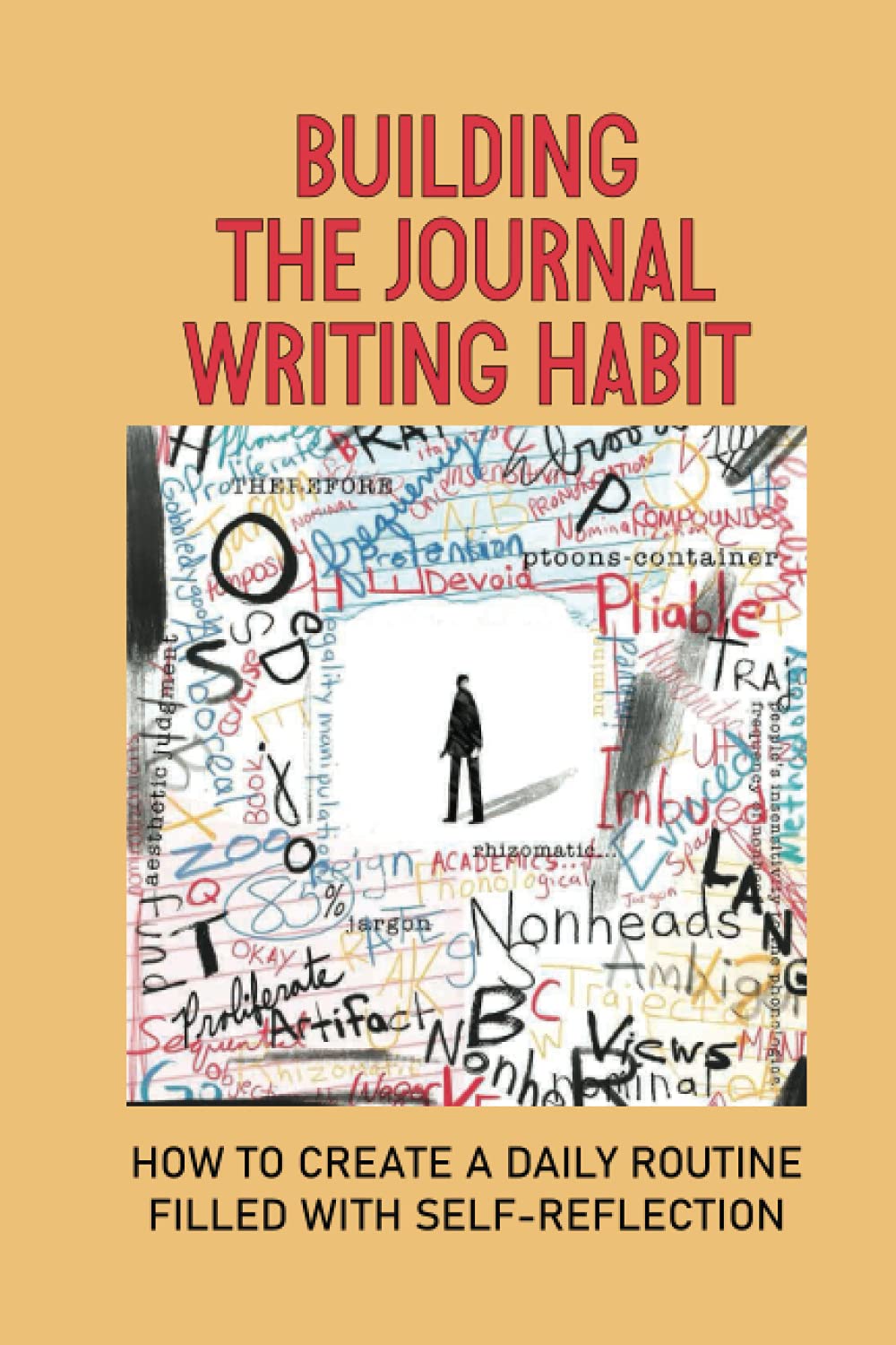 Building The Journal Writing Habit: How To Create A Daily Routine Filled With Self-Reflection: Journal Writing