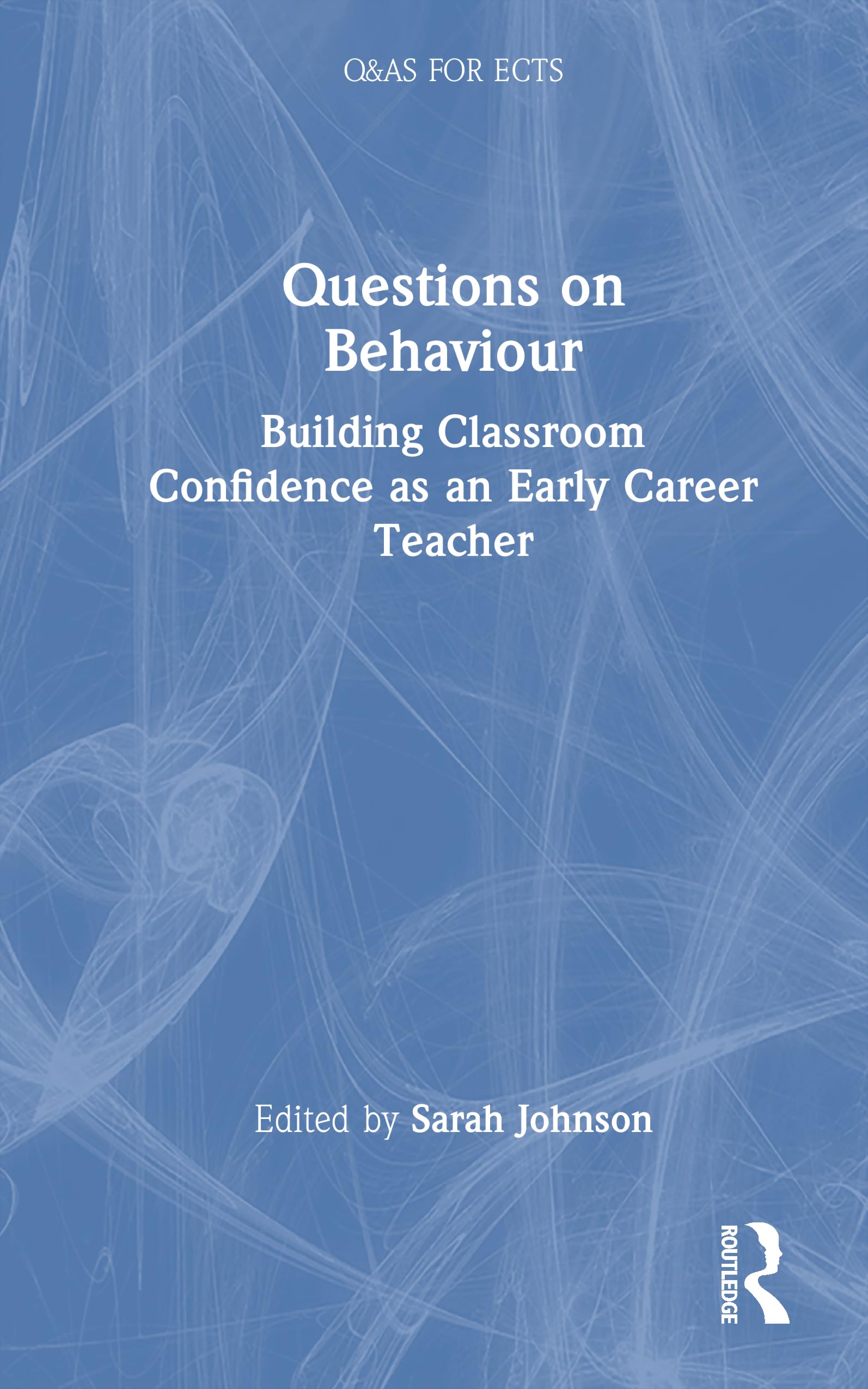 Questions on Behaviour: Building Classroom Confidence as an Early Career Teacher (Q&As for ECTs)