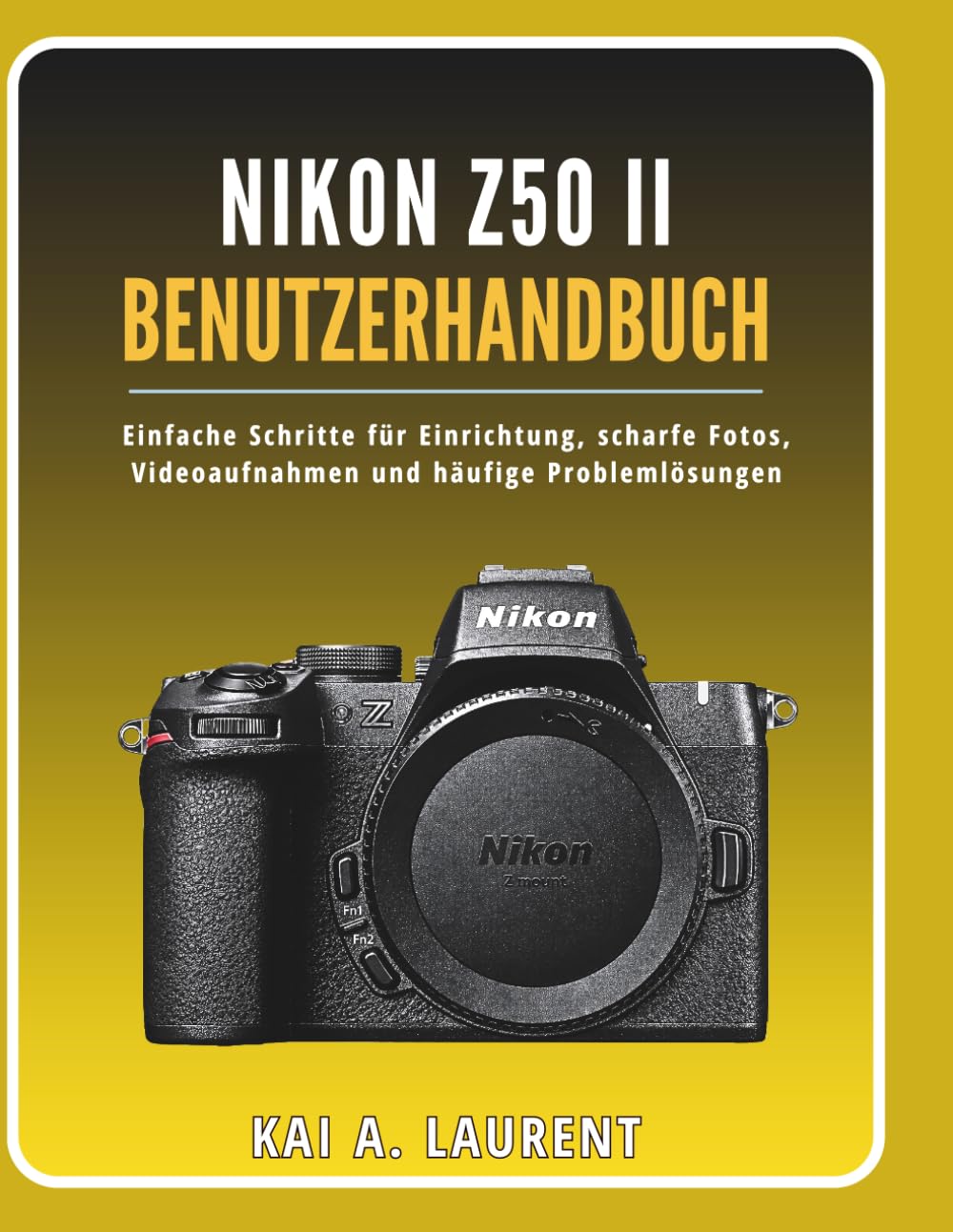 Nikon Z50 II Benutzerhandbuch: Einfache Schritte für Einrichtung, scharfe Fotos, Videoaufnahmen und häufige Problemlösungen