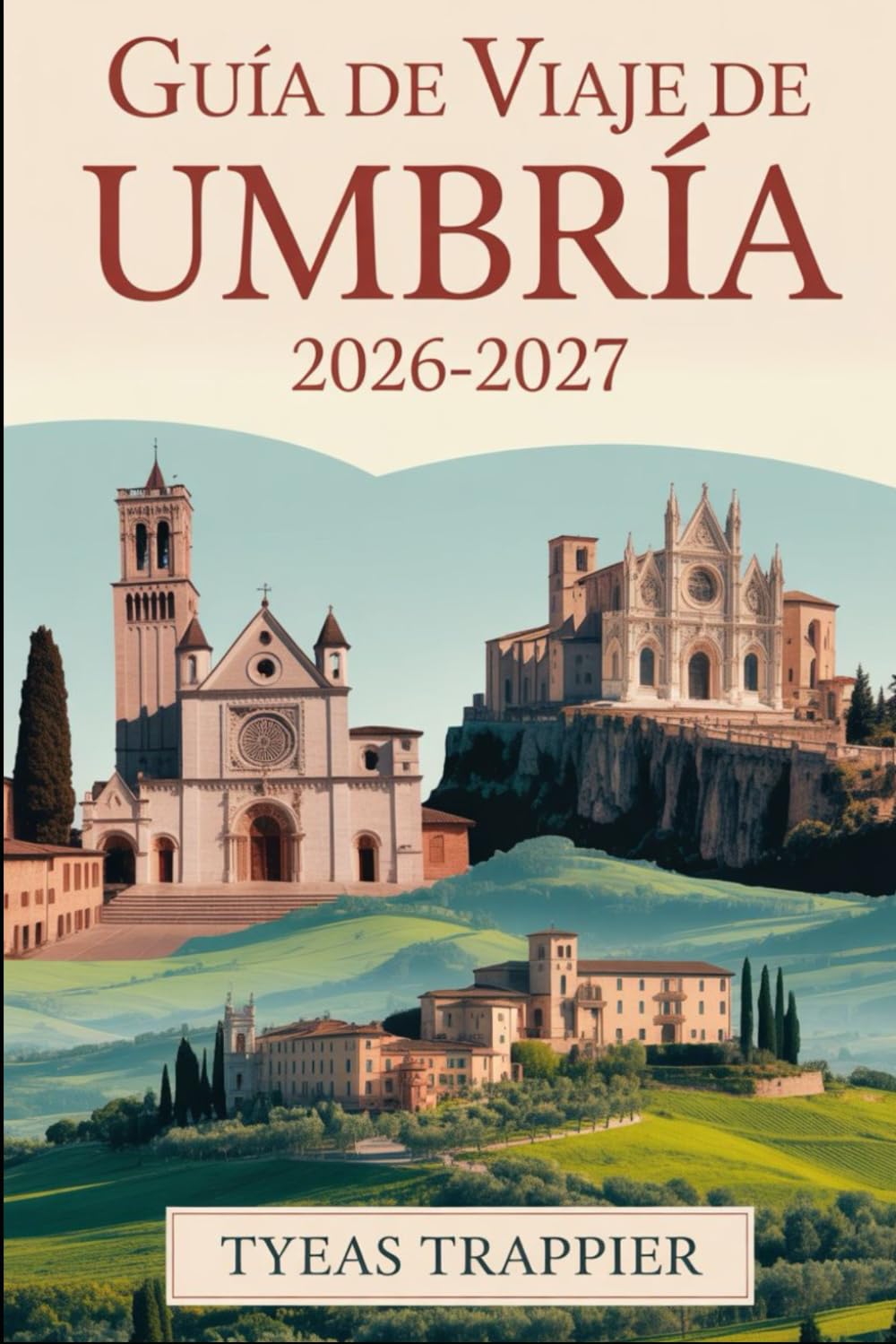 GUÍA DE VIAJE DE UMBRÍA 2026-2027: Consejos esenciales de planificación y perspectivas locales para visitar Asís, Perugia, Orvieto, el lago ... más bonitos del Corazón Verde de Italia