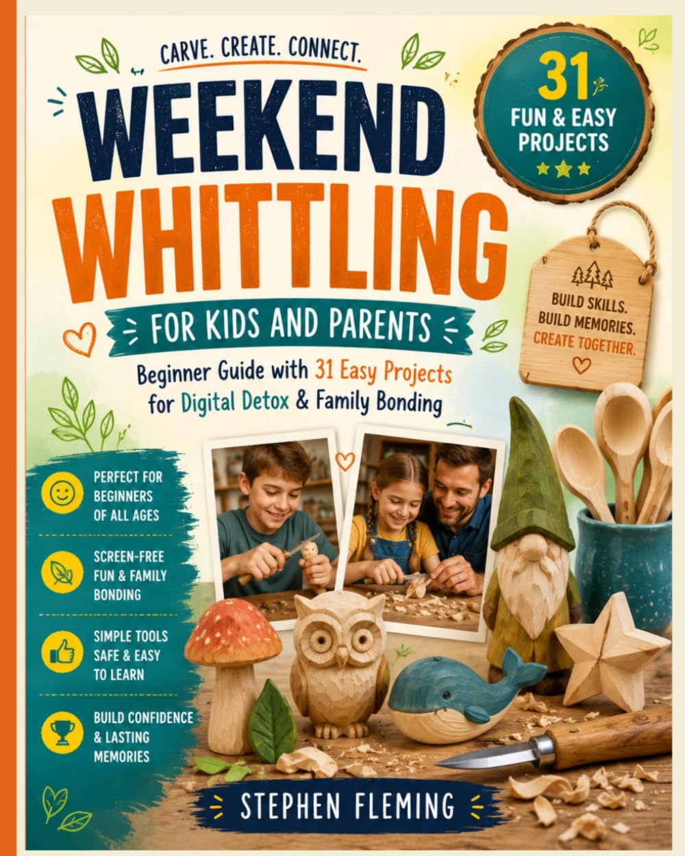 Weekend Whittling For Kids And Parents: Beginner Guide with 31 Easy Projects for Digital Detox & Family Bonding: 8 (DIY Series)