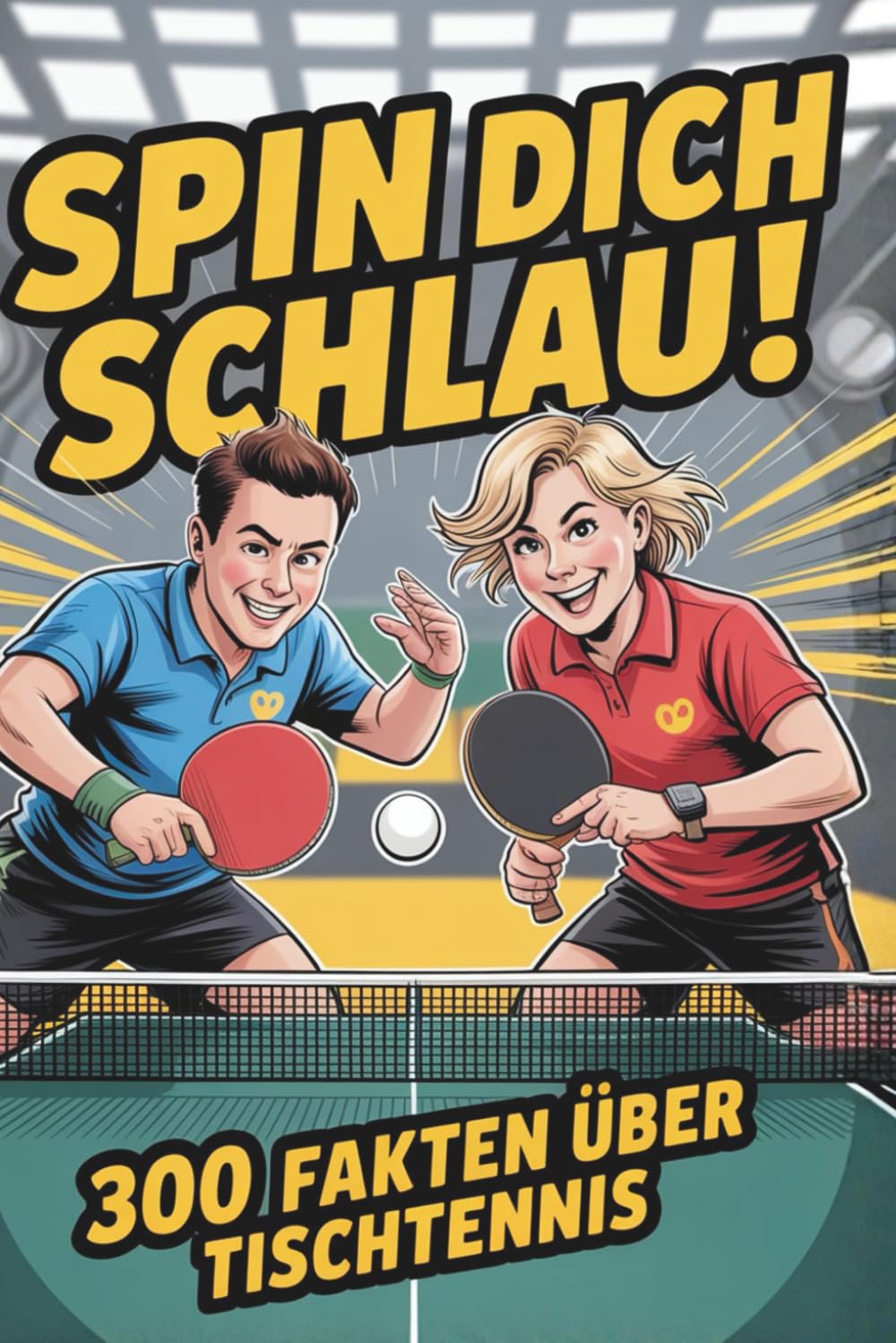 Spin dich schlau | 300 Fakten über Tischtennis | Für Tischtennis-Klugscheißer: 300 Fakten unnützes Wissen für Tischtennis-Klugscheißer | Tischtennis Geschenk