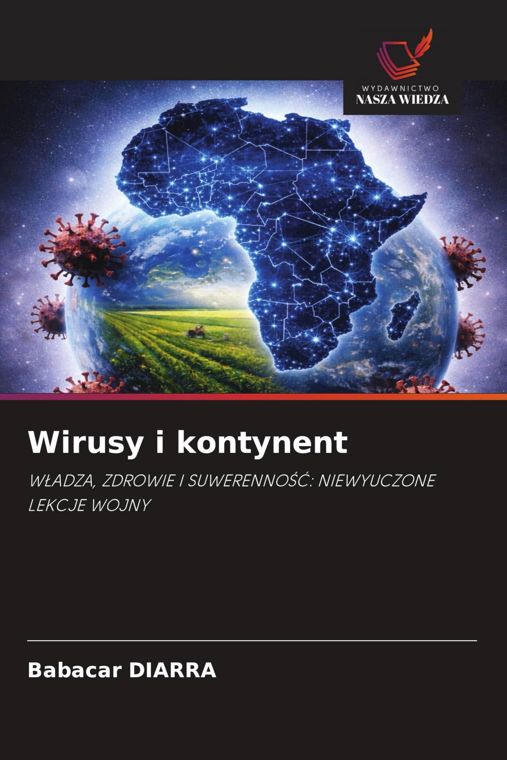Wirusy i kontynent: W¿ADZA, ZDROWIE I SUWERENNO¿¿: NIEWYUCZONE LEKCJE WOJNY