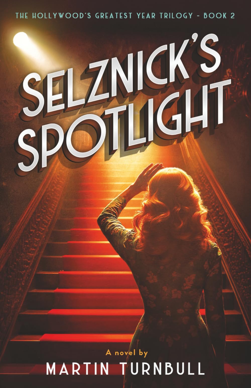 Selznick's Spotlight: A Novel of 1939 Hollywood (The Hollywood's Greatest Year trilogy)