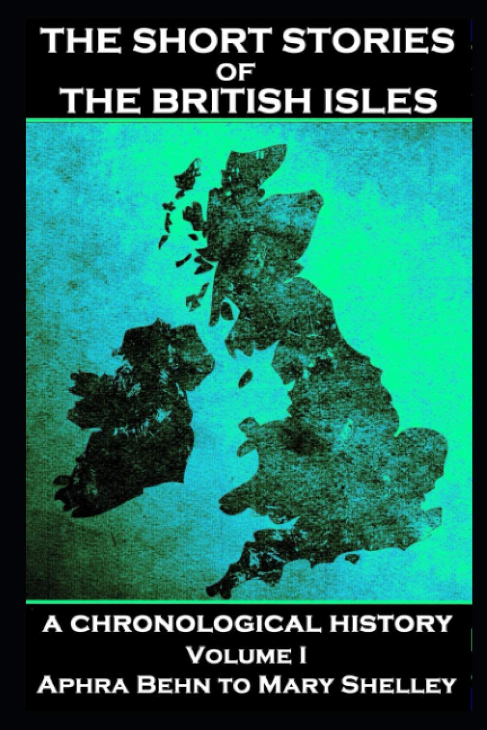 The Short Stories of the British Isles - Volume 1 – Aphra Behn to Mary Shelley