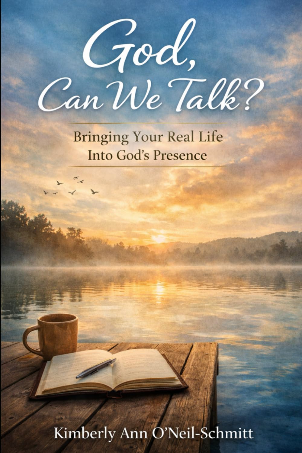 God, Can We Talk?: Bringing Your Real Life Into God’s Presence