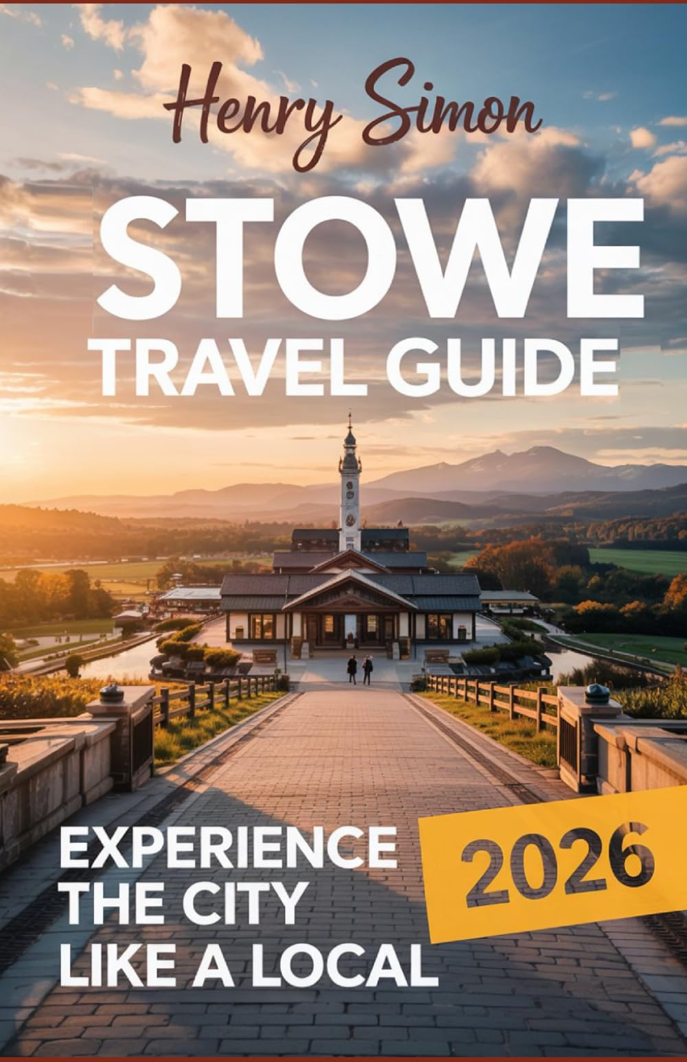 STOWE TRAVEL GUIDE 2026: “Explore Vermont’s Mountain Gem: Ski Resorts, Scenic Trails, Foodie Spots, Fall Foliage & Local Adventures for Every Traveler in 2026”