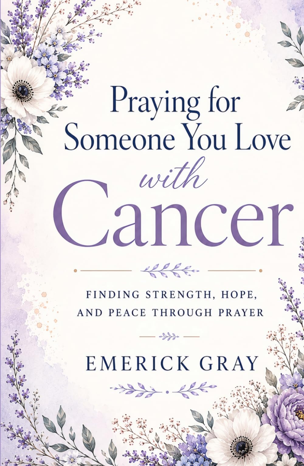 Praying for Someone You Love with Cancer: Finding Strength, Hope, and Peace Through Prayer