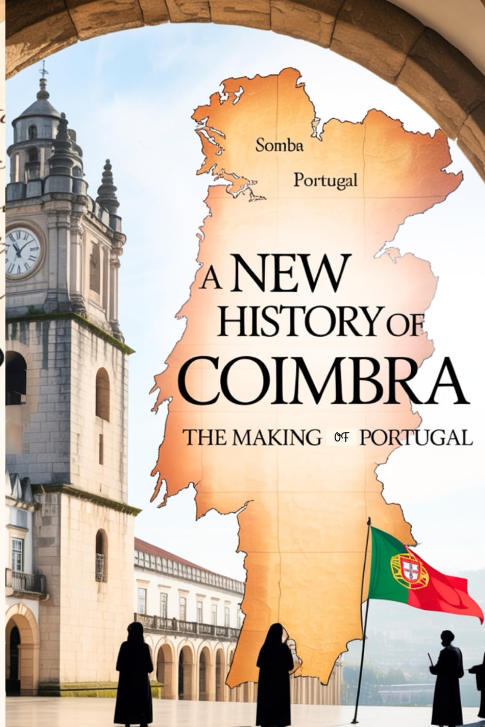 A NEW HISTORY OF COIMBRA: THE MAKING OF PORTUGAL