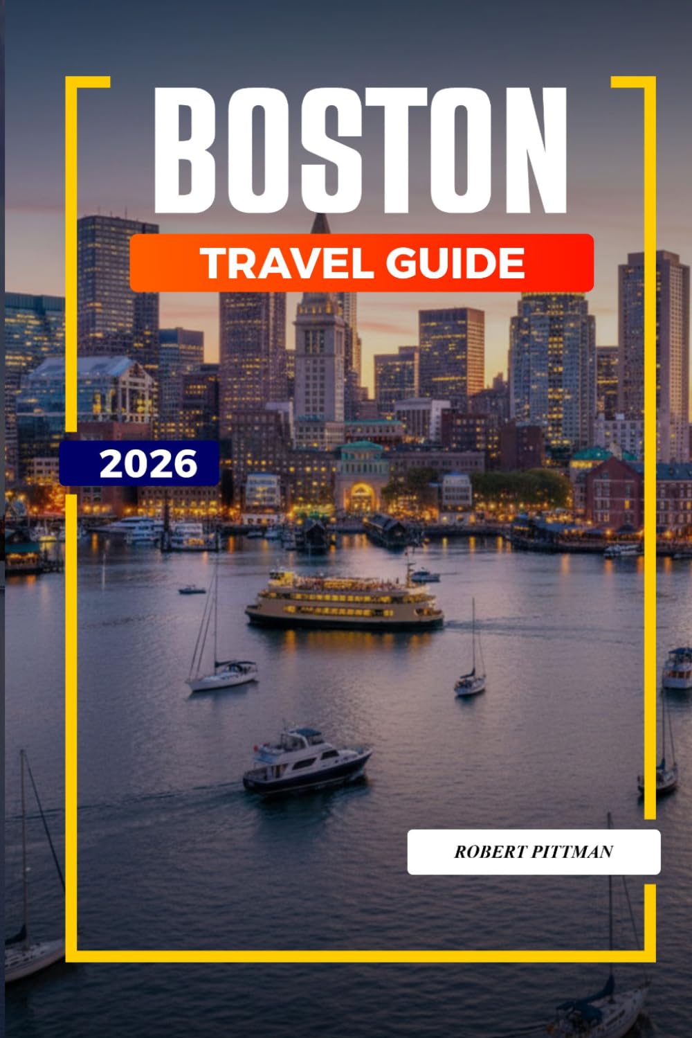 BOSTON TRAVEL GUIDE 2026: Discover Hidden Gems, Historic Landmarks, Travel Tips, and Unforgettable Vacation Experiences