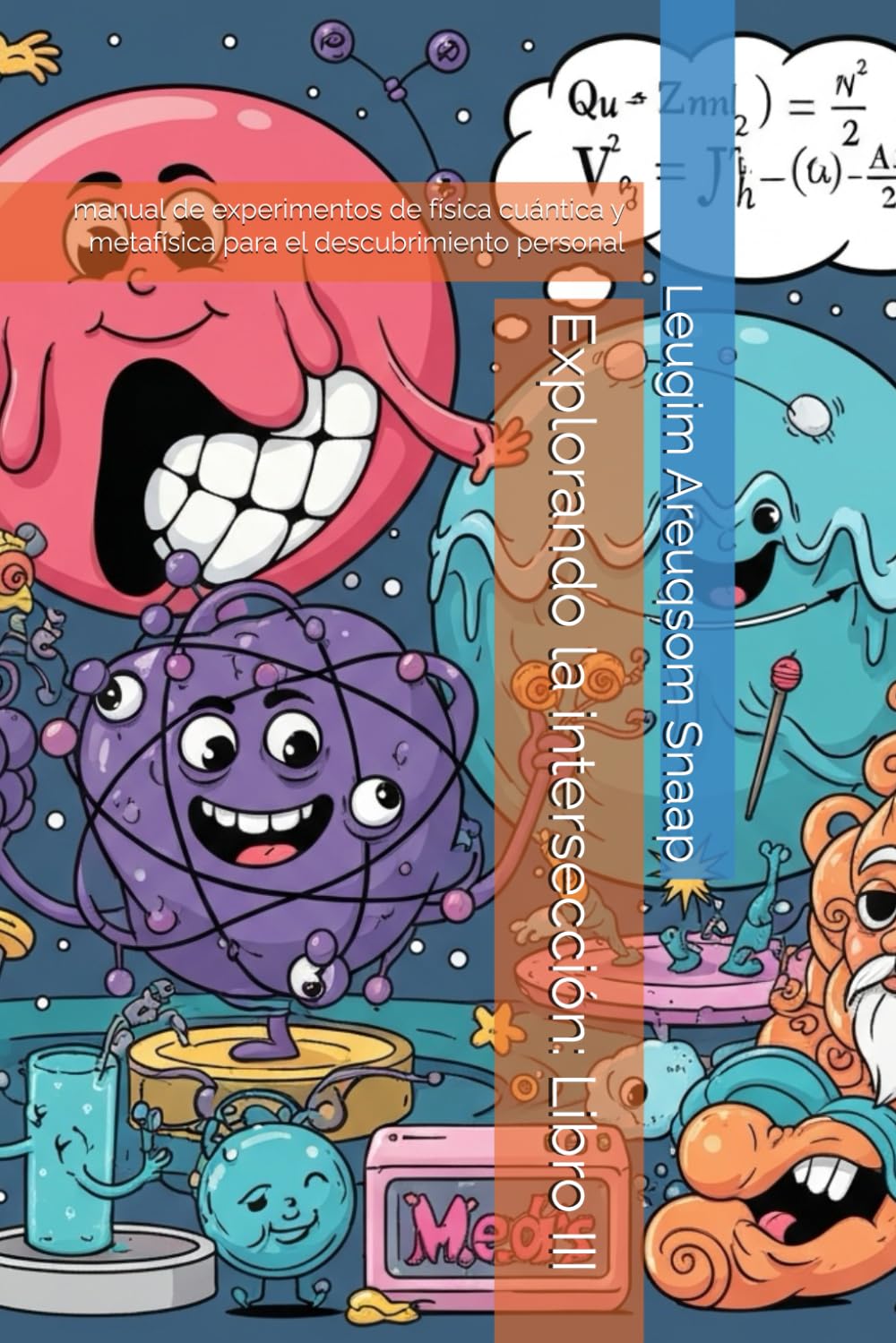 Explorando la intersección: Libro III: manual de experimentos de física cuántica y metafísica para el descubrimiento personal