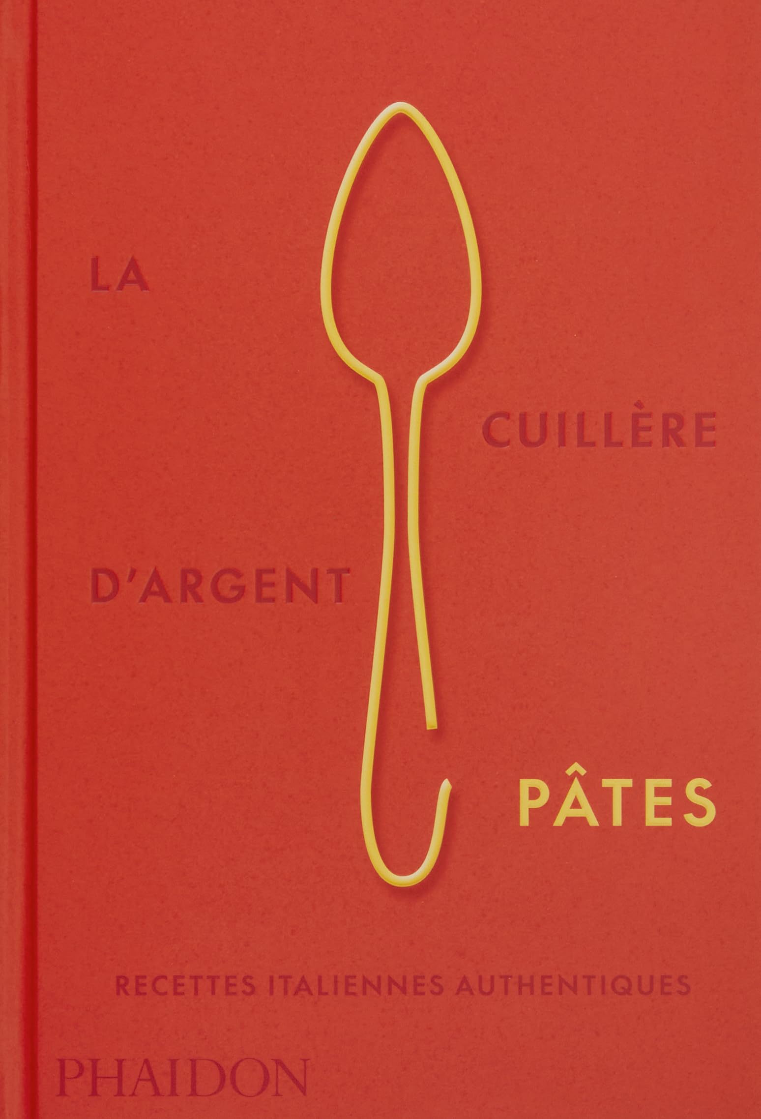 La Cuillère d'argent Pâtes: Recettes italiennes authentiques