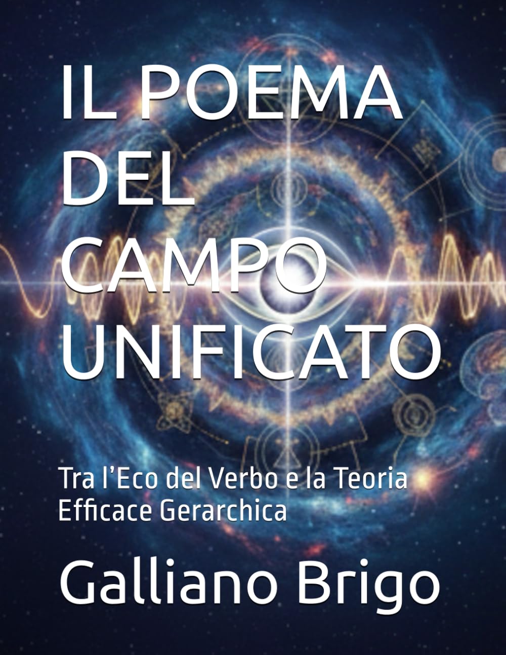 IL POEMA DEL CAMPO UNIFICATO: Tra l’Eco del Verbo e la Teoria Efficace Gerarchica (saga I Custodi della Vibrazione Primordiale)